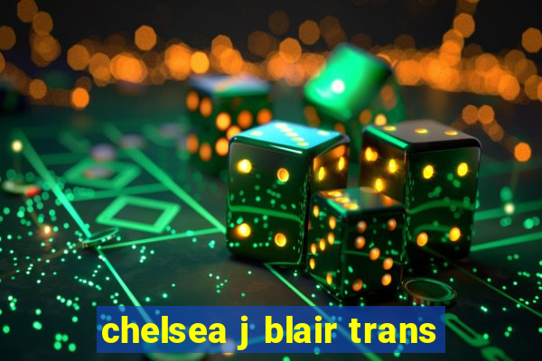 chelsea j blair trans